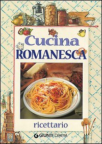 Cucina romanesca. Ricettario Cucina romanesca. Ricettario