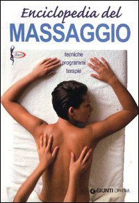 Enciclopedia del massaggio. Tecniche programmi terapie Enciclopedia del massaggio. Tecniche programmi terapie