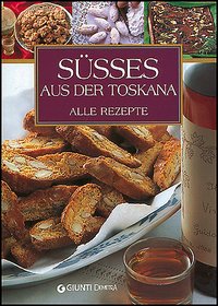 Susses Aus der Toskana. Alle rezepte Susses Aus der Toskana. Alle rezepte