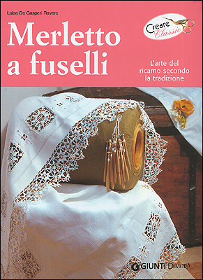 Merletto a fuselli. L'arte del ricamo secondo la tradizione Merletto a fuselli. L'arte del ricamo secondo la tradizione