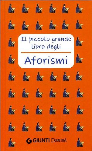 Il piccolo grande libro degli aforismi Il piccolo grande libro degli aforismi