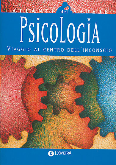 Psicologia. Viaggio al centro dell'inconscio Psicologia. Viaggio al centro dell'inconscio