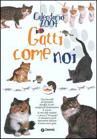 Calendario 2004. Gatti come noi Calendario 2004. Gatti come noi