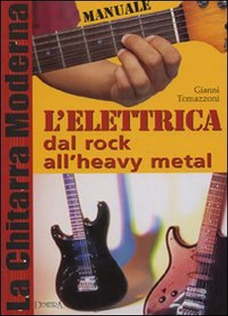 La chitarra moderna. L'elettrica dal rock all'heavy metal La chitarra moderna. L'elettrica dal rock all'heavy metal