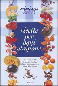 Calendario 2003. Ricette per ogni stagione Calendario 2003. Ricette per ogni stagione