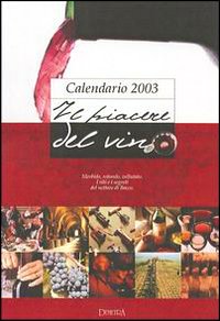 Il piacere del vino. Calendario 2003 Il piacere del vino. Calendario 2003