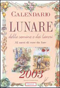 Calendario lunare delle semine e dei lavori 2003 largo Calendario lunare delle semine e dei lavori 2003 largo