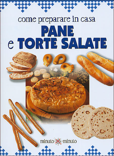 Come preparare in casa pane e torte salate Come preparare in casa pane e torte salate
