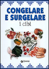 Congelare e surgelare i cibi Congelare e surgelare i cibi