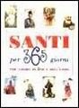 Santi per 365 giorni. Per amore di Dio e dell'uomo Santi per 365 giorni. Per amore di Dio e dell'uomo
