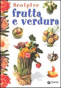 Scolpire frutta e verdura Scolpire frutta e verdura