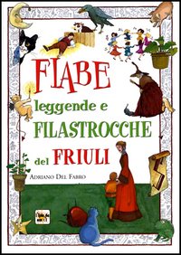 Fiabe leggende e filastrocche del Friuli Fiabe leggende e filastrocche del Friuli