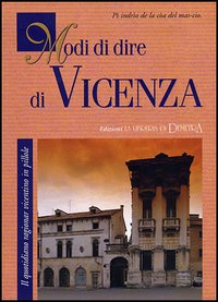 Modi di dire di Vicenza. Modi di dire di Vicenza.