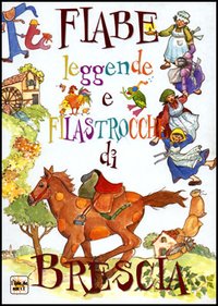 Fiabe leggende e filastrocche di Brescia Fiabe leggende e filastrocche di Brescia