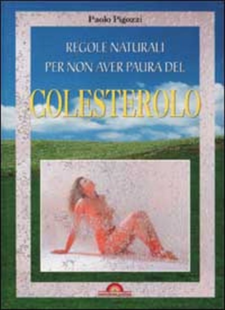 Regole naturali per non aver paura del colesterolo. Regole naturali per non aver paura del colesterolo.