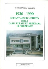 1920-1990. Settant'anni di attività della Cassa Rurale ed Artigiana di Pedemonte
