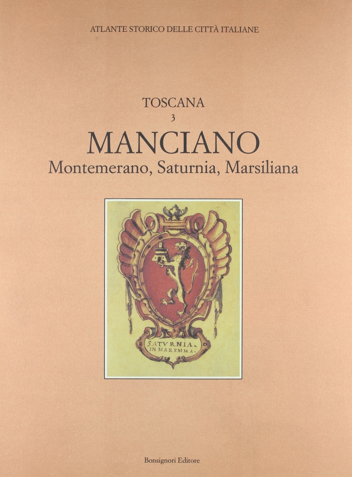 Atlante storico delle città italiane. Toscana. Vol. 3: Manciano (Maremma) Atlante storico delle città italiane. Toscana. Vol. 3: Manciano (Maremma)