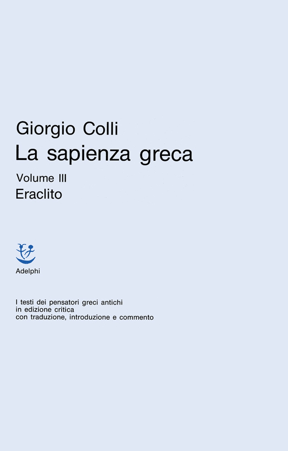 La Sapienza Greca. Vol. 3: Eraclito La Sapienza Greca. Vol. 3: Eraclito