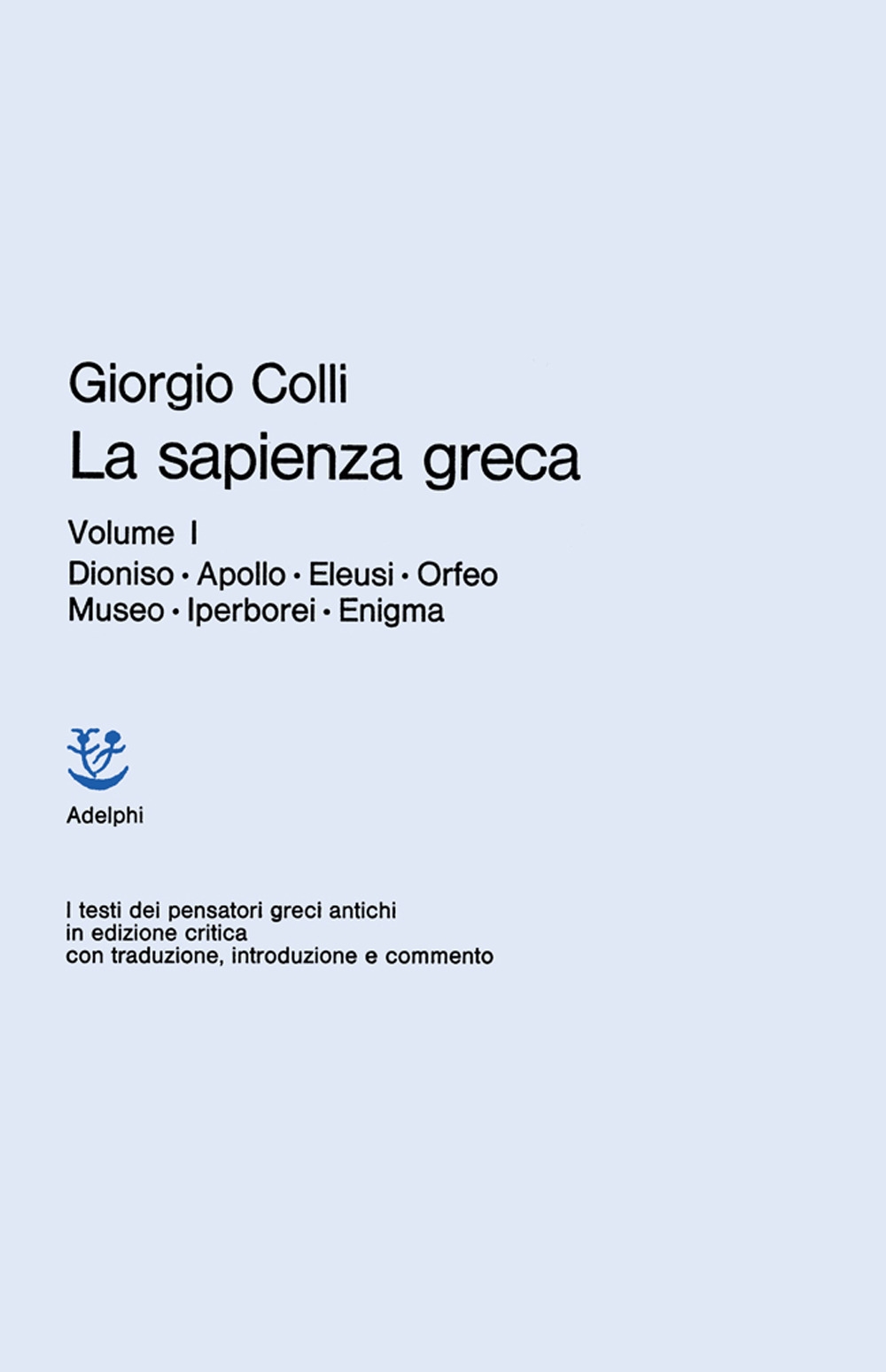 La Sapienza Greca. Vol. 1: Dioniso, Apollo, Eleusi, Orfeo, Museo, Iperborei, Enigma La Sapienza Greca. Vol. 1: Dioniso, Apollo, Eleusi, Orfeo, Museo, Iperborei, Enigma