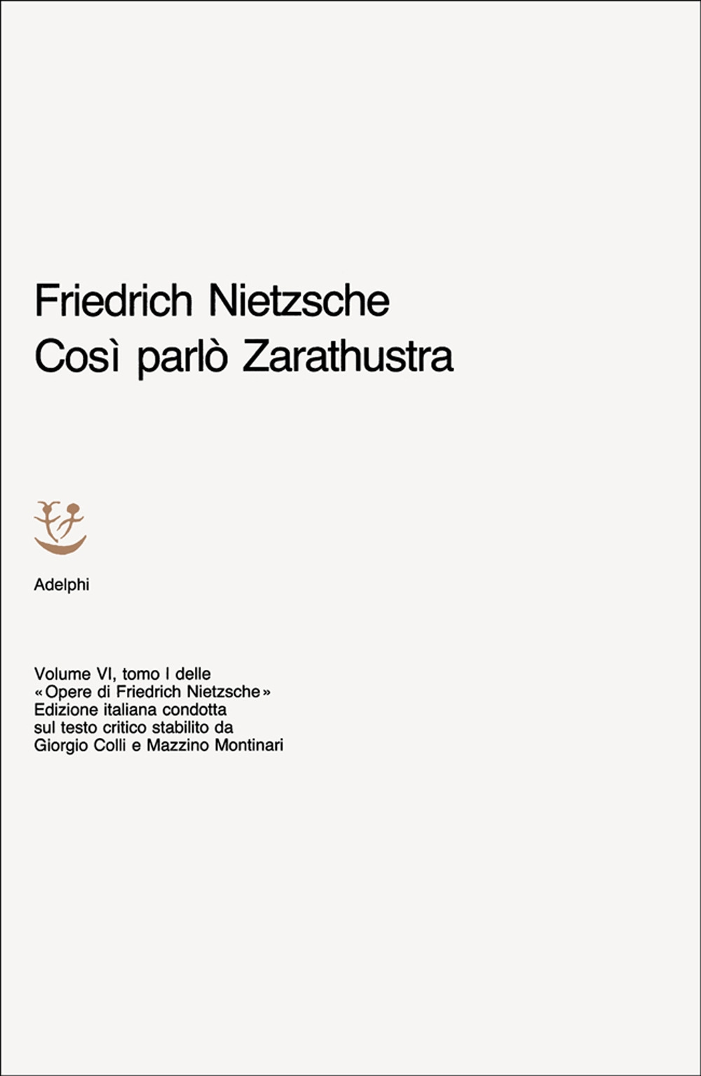 Opere Complete. Vol. 6/1: Così Parlò Zarathustra. Un Libro Per Tutti e Per Nessuno, Opere Complete. Vol. 6/1: Così Parlò Zarathustra. Un Libro Per Tutti e Per Nessuno,