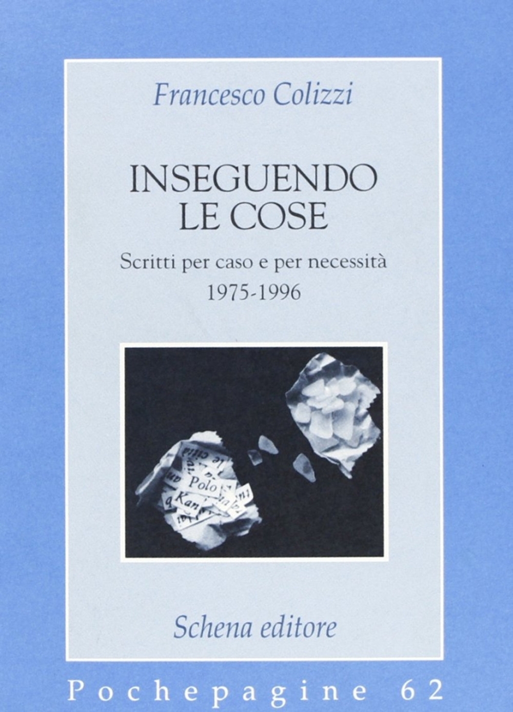 Inseguendo le cose. Scritti per caso e per necessità Inseguendo le cose. Scritti per caso e per necessità