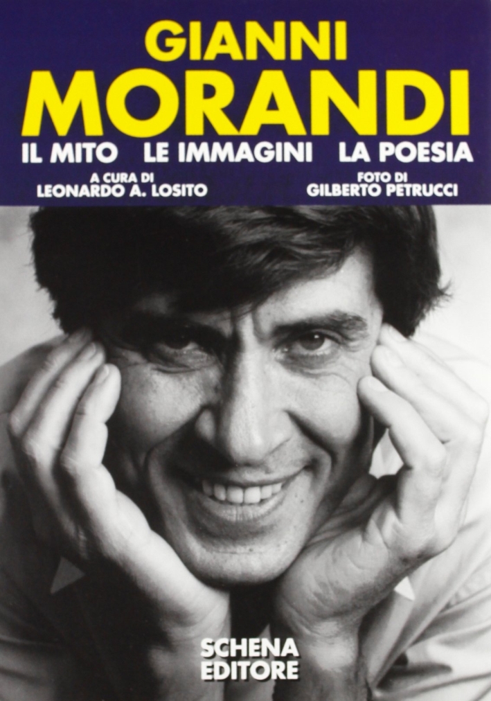 Gianni Morandi. Il mito, le immagini, la poesia Gianni Morandi. Il mito, le immagini, la poesia