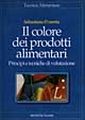 Il colore dei prodotti alimentari. Principi e tecniche di valutazione Il colore dei prodotti alimentari. Principi e tecniche di valutazione