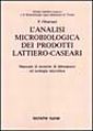 L'analisi microbiologica dei prodotti lattiero-caseari. Manuale di tecniche di laboratorio ed ecologia microbica L'analisi microbiologica dei prodotti lattiero-caseari. Manuale di tecniche di laboratorio ed ecologia microbica