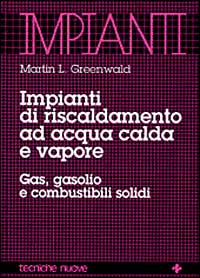 Impianti di riscaldamento ad acqua calda e vapore. Gas, gasolio e combustibili solidi Impianti di riscaldamento ad acqua calda e vapore. Gas, gasolio e combustibili solidi
