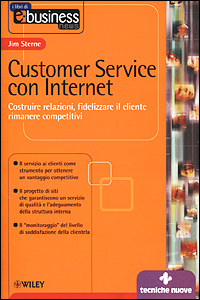Customer service con Internet. Costruire relazioni, fidelizzare il cliente, rimanere competitivi Customer service con Internet. Costruire relazioni, fidelizzare il cliente, rimanere competitivi