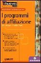 I programmi di affiliazione. Monetizzare il traffico Web I programmi di affiliazione. Monetizzare il traffico Web