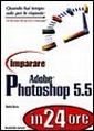 Imparare Adobe Photoshop 5.5 in 24 ore Imparare Adobe Photoshop 5.5 in 24 ore
