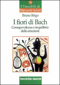 I fiori di Bach. Consapevolezza e riequilibrio delle emozioni I fiori di Bach. Consapevolezza e riequilibrio delle emozioni