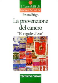 La prevenzione del cancro. 10 regole d'oro La prevenzione del cancro. 10 regole d'oro