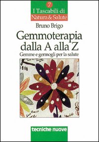 Gemmoterapia dalla A alla Z. Gemme e germogli per la salute Gemmoterapia dalla A alla Z. Gemme e germogli per la salute