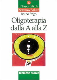 Oligoterapia dalla A alla Z Oligoterapia dalla A alla Z