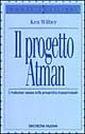 Il progetto Atman. L'evoluzione umana nella prospettiva transpersonale Il progetto Atman. L'evoluzione umana nella prospettiva transpersonale