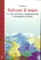 Salvare il mare. La vita nel mare, l'inquinamento, le prospettive future