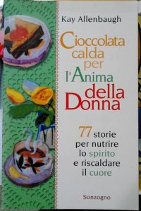 Cioccolata calda per l'anima della donna. 77 storie per nutrire lo spirito e riscaldare il cuore