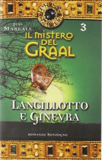 Il mistero del Graal. Vol. 3: Lancilotto e Ginevra