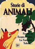 Storie di Animali. Favole di Esopo, Fedro, la Fontaine, Tolstoj...