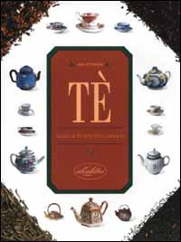 Tè. Guida al tè di tutto il mondo