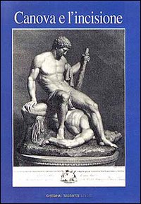 Canova e l'incisione. Catalogo della mostra Canova e l'incisione. Catalogo della mostra
