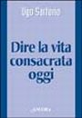 Dire la vita consacrata oggi Dire la vita consacrata oggi