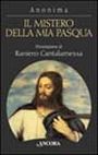 Il mistero della mia Pasqua. Gesù racconta il suo passaggio al Padre Il mistero della mia Pasqua. Gesù racconta il suo passaggio al Padre