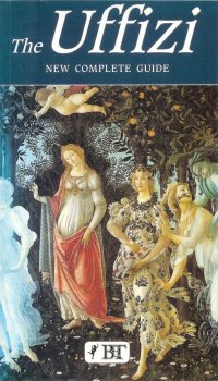 Gli Uffizi. Nuova guida completa
