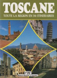 Toscane. Toute la region en 56 itineraires
