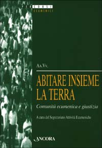 Abitare Insieme la Terra. Comunità Ecumenica e Giustizia Abitare Insieme la Terra. Comunità Ecumenica e Giustizia