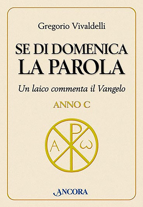 Se di domenica la Parola. Un laico commenta il vangelo. Anno C Se di domenica la Parola. Un laico commenta il vangelo. Anno C