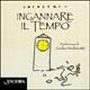 Ingannare il Tempo Ingannare il Tempo